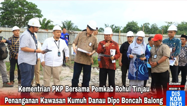 Kementerian PKP Bersama Pemkab Rohul Tinjau Penanganan Kawasan Kumuh Danau Dipo Boncah Balong